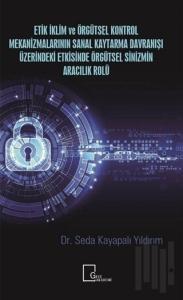 Etik İklim ve Örgütsel Kontrol Mekanizmalarının Sanal Kaytarma Davranışı Üzerindeki Etkisinde Örgütsel Sinizmin Aracılık Rolü