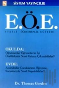 Etkili Öğretmenlik Eğitimi (E.Ö.E.) Okulda: Öğretmenler Öğrencilerin İyi Özelliklerini Nasıl Ortaya Çıkarabilirler? Evde: Anababalar Çocuklarının Öğrenme Sorunlarıyla Nasıl Başedebilirler?