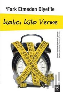 Fark Etmeden Diyet’le Kalıcı Kilo Verme