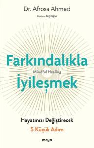 Farkındalıkla İyileşmek - Hayatınızı Değiştirecek 5 Küçük Adım