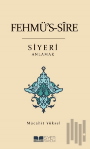 Fehmü's-Sire Siyeri Anlamak