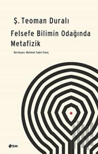 Felsefe - Bilimin Odağında Metafizik