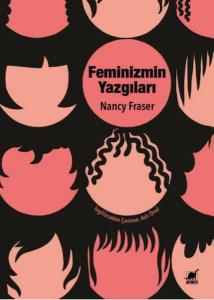 Feminizmin Yazgıları: Devlet Güdümlü  Kapitalizmden Neoliberal Krize