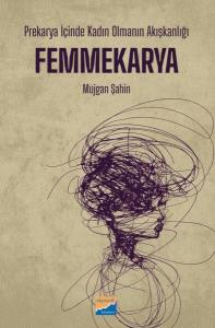 Femmekarya: Prekarya İçinde Kadın Olmanın Akışkanlığı