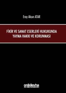 Fikir ve Sanat Eserleri Hukukunda Yayma Hakkı ve Korunması (Ciltli)