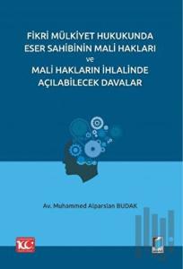 Fikri Mülkiyet Hukukunda Eser Sahibinin Mali Hakları ve Mali Hakların İhlalinde Açılabilecek Davalar