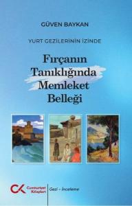 Fırçanın Tanıklığında Memleket Belleği - Yurt Gezilerinin İzinde