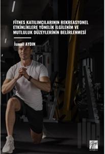 Fitnes Katılımcılarının Rekreasyonel Etkinliklere Yönelik İlgilenim Ve Mutluluk Düzeylerinin Belirlenmesi