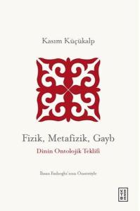 Fizik Metafizik Gayb - Dinin Ontolojik Teklifi