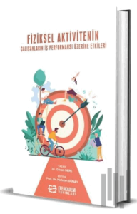 Fiziksel Aktivitenin Çalışanların İş Performansı Üzerine Etkileri (Ciltli)