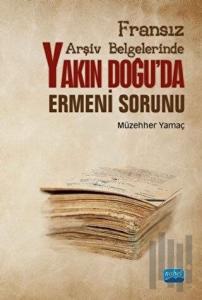 Yakın Doğu'da Ermeni Sorunu-Fransız Arşiv Belgelerinde
