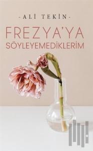 Frezya’ya Söyleyemediklerim