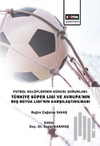 Futbol Kulüplerinin Güncel Sorunları: Türkiye Süper Ligi ve Avrupa’nın Beş Büyük Ligi’nin Karşılaştırılması