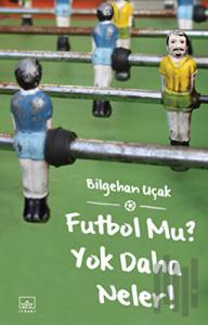 Futbol Mu? Yok Daha Neler!