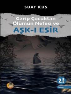 Garip Çocuktan Ölümün Nefesi ve Aşk-ı Esir