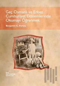 Geç Osmanlı ve Erken Cumhuriyet Dönemlerinde Okumayı Öğrenmek