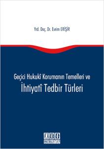 Geçici Hukuki Korumanın Temelleri ve İhtiyati Tedbir Türleri