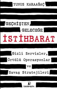 Geçmişten Geleceğe İstihbarat-Gizli Servisler Örtülü Operasyonlar ve Savaş Stratejileri