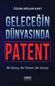 Geleceğin Dünyasında Patent - Bir Buluş, Bir Patent, Bir Dünya
