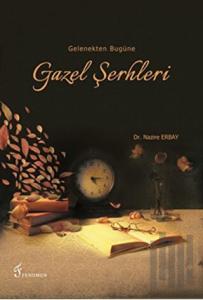 Gelenekten Bugüne Gazel Şerhleri