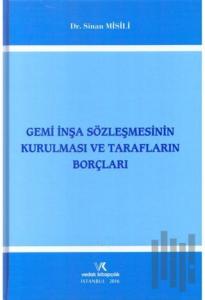 Gemi İnşa Sözleşmesinin Kurulması ve Tarafların Borçları (Ciltli)
