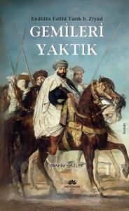Gemileri Yaktık - Endülüs Fatihi Tarık B. Ziyad