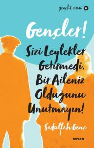 Gençler, Sizi Leylekler Getirmedi, Bir Aileniz Olduğunu Unutmayın! - Gençlik Serisi 8