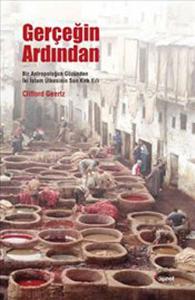 Gerçeğin Ardından  Bir Antropoloğun Gözünden İki İslam Ülkesinin Son Kırk Yılı