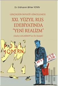 Gerçekliğin İnovatif Güncellemesi: XXI. Yüzyıl Rus Edebiyatında “Yeni Realizm” (Andrey Gelasimov’un Ön Sözüyle)
