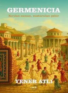 Germenicia - Kırılan Zaman Susturulan Şehir