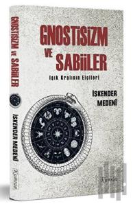 Gnostizm ve Sabiiler - Işık Kralının Elçileri