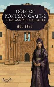 Gölgesi Konuşan Camii 2 - İlham Annesi Turan Melek (Ciltli)