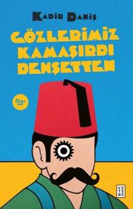 Gözlerimiz Kamaşırdı Dehşetten - Meşhur Osmanlı Dedektifinin Son Kavgası