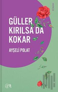 Güller Kırılsa da Kokar