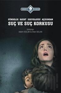 Gündelik Hayat Sosyolojisi Açısından Suç ve Suç Korkusu