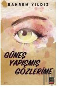 Güneş Yapışmış Gözlerime