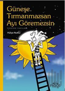 Güneşe Tırmanmazsan Ayı Göremezsin