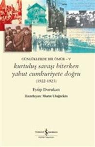 Kurtuluş Savaşı Biterken Yahut Cumhuriyete Doğru 1922-1923: Günlüklerde Bir Ömür 5