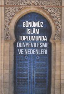 Günümüz İslam Toplumunda Dünyevileşme ve Nedenleri (Ciltli)