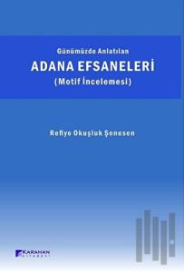 Günümüzde Anlatılan Adana Efsaneleri (Motif İncelemesi)