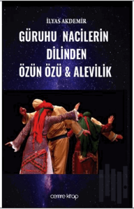 Güruhu Nacilerin Dilinden Özün Özü - Alevilik