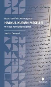 Hadis Tasnifinin Altın Çağında Halku'l-Kur'an Meselesi ve Hadis Kaynaklarına Etkisi