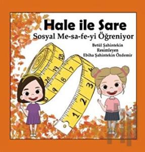 Hale İle Sare Sosyal Me-sa-fe-yi Öğreniyor