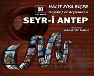 Halit Ziya Biçer Objektif ve Arşivinden Seyr-i Antep (Ciltli)