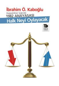 Halk Neyi Oylayacak - Değişiklikler Işığında 1982 Anayasası