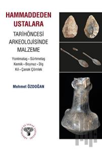 Hammaddeden Ustalara Tarihöncesi Arkeolojisinde Malzeme