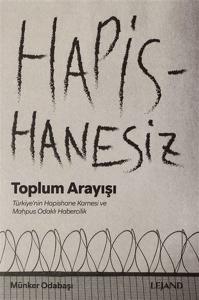 Hapishanesiz Toplum Arayışı Türkiye'nin Hapishane Karnesi ve Mahpus Odaklı Habercilik
