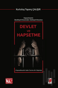Hapsetmenin İdealleştirilmesinden İdolleştirilmesine: Devlet ve Hapsetme