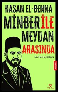 Hasan El-Benna: Minber İle Meydan Arasında
