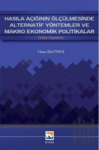 Hasıla Açığının Ölçülmesinde Alternatif Yöntemler ve Makro Ekonomik Politikalar